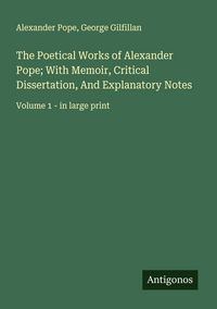 Produktbild: The Poetical Works of Alexander Pope; With Memoir, Critical Dissertation, And Explanatory Notes