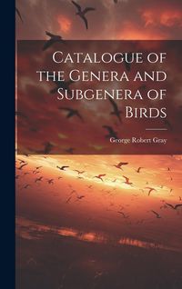 Produktbild: Catalogue of the Genera and Subgenera of Birds
