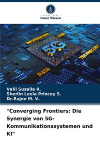 Produktbild: "Converging Frontiers: Die Synergie von 5G-Kommunikationssystemen und KI"