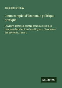 Produktbild: Cours complet d'&eacute;conomie politique pratique