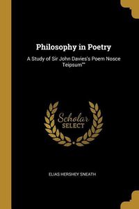 Bild vom Artikel Philosophy in Poetry: A Study of Sir John Davies's Poem Nosce Teipsum vom Autor Elias Hershey Sneath