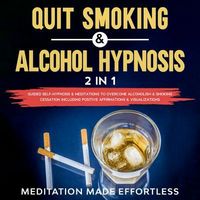 Produktbild: Quit Smoking & Alcohol Hypnosis (2 In 1) Guided Self-Hypnosis & Meditations To Overcome Alcoholism & Smoking Cessation Including Positive Affirmations