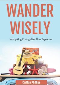 Produktbild: Wander Wisely: Navigating Portugal for New Explorers
