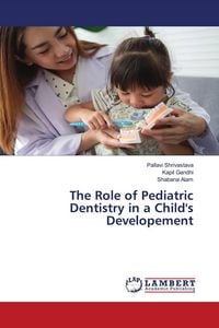 Produktbild: The Role of Pediatric Dentistry in a Child's Developement