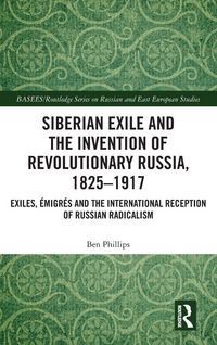 Produktbild: Siberian Exile and the Invention of Revolutionary Russia, 1825-1917