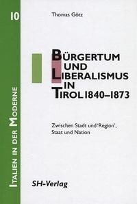 Produktbild: G&ouml;tz, T: B&uuml;rgertum und Liberalismus in Tirol 1840-1873