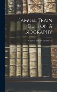 Produktbild: Samuel Train Dutton A Biography