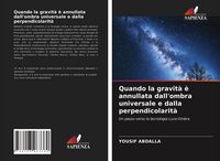 Produktbild: Quando la gravit&agrave; &egrave; annullata dall'ombra universale e dalla perpendicolarit&agrave;