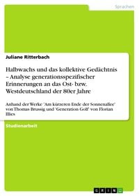 Produktbild: Halbwachs und das kollektive Ged&auml;chtnis - Analyse generationsspezifischer Erinnerungen an das Ost- bzw. Westdeutschland der 80er Jahre