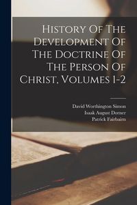 Produktbild: History Of The Development Of The Doctrine Of The Person Of Christ, Volumes 1-2