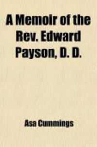 Produktbild: A Memoir of the REV. Edward Payson, D. D.; Late Pastor of the Second Church in Portland