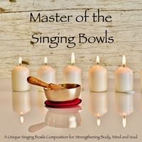 Produktbild: Master of the Singing Bowls: A Unique Singing Bowls Composition for Strengthening Body, Mind and Soul