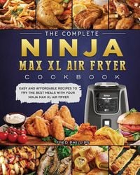 Bild vom Artikel The Complete Ninja Max XL Air Fryer Cookbook vom Autor Fred Phillips
