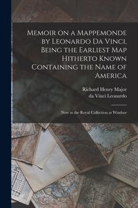 Produktbild: Memoir on a Mappemonde by Leonardo Da Vinci, Being the Earliest Map Hitherto Known Containing the Name of America: Now in the Royal Collection at Wind
