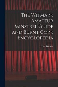 Produktbild: The Witmark Amateur Minstrel Guide and Burnt Cork Encyclopedia