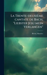 Produktbild: La Trente-deuxi&egrave;me cantate de Bach, "Liebster Jesu mein Verlangen"