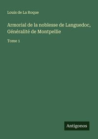 Produktbild: Armorial de la noblesse de Languedoc, G&eacute;n&eacute;ralit&eacute; de Montpellie