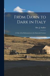Produktbild: From Dawn to Dark in Italy: a Tale of the Reformation in the Sixteenth Century