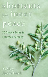 Bild vom Artikel Shortcuts to Inner Peace: 70 Simple Paths to Everyday Serenity vom Autor Ashley Davis Bush