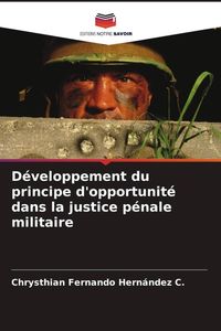 Produktbild: D&eacute;veloppement du principe d'opportunit&eacute; dans la justice p&eacute;nale militaire