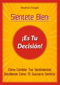 Produktbild: Si&eacute;ntete Bien: &iexcl;Es Tu Decisi&oacute;n!