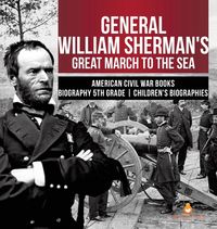 Produktbild: General William Sherman's Great March to the Sea | American Civil War Books | Biography 5th Grade | Children's Biographies