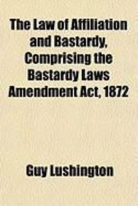 Produktbild: The Law of Affiliation and Bastardy, Comprising the Bastardy Laws Amendment ACT, 1872