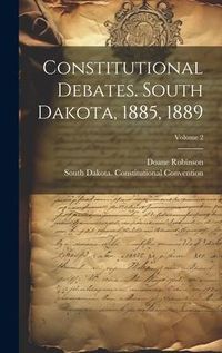 Produktbild: Constitutional Debates. South Dakota, 1885, 1889; Volume 2