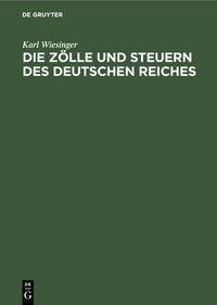 Produktbild: Die Z&ouml;lle und Steuern des Deutschen Reiches
