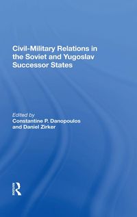 Produktbild: Civil-military Relations In The Soviet And Yugoslav Successor States