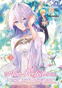 Produktbild: The Too-Perfect Saint: Tossed Aside by My Fianc&eacute; and Sold to Another Kingdom (Manga), Band 01 (deutsche Ausgabe)