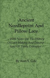 Produktbild: Ancient Needlepoint and Pillow Lace - With Notes on the History of Lace-Making and Descriptions of Thirty Examples