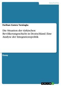 Produktbild: Die Situation der t&uuml;rkischen Bev&ouml;lkerungsschicht in Deutschland. Eine Analyse der Integrationspolitik