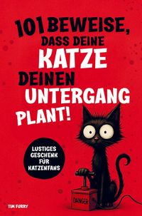 Produktbild: 101 Beweise, dass deine Katze deinen Untergang plant: Ein lustiges Geschenk f&uuml;r Katzenliebhaber - humorvoll und &uuml;berraschend!