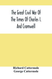 Produktbild: The Great Civil War Of The Times Of Charles I. And Cromwell