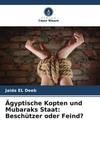 Produktbild: &Auml;gyptische Kopten und Mubaraks Staat: Besch&uuml;tzer oder Feind?