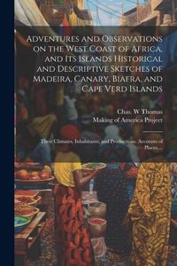 Produktbild: Adventures and Observations on the West Coast of Africa, and Its Islands [electronic Resource] Historical and Descriptive Sketches of Madeira, Canary,