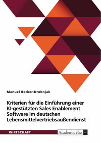 Produktbild: Kriterien f&uuml;r die Einf&uuml;hrung einer KI-gest&uuml;tzten Sales Enablement Software im deutschen Lebensmittelvertriebsau&szlig;endienst