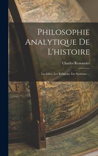 Produktbild: Philosophie Analytique De L'histoire: Les Id&eacute;es. Les Religions. Les Syst&egrave;mes ...