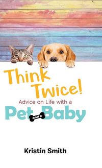 Produktbild: Think Twice! Advice on Life with a Pet and a Baby
