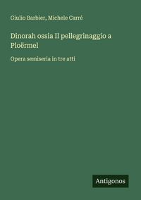 Produktbild: Dinorah ossia Il pellegrinaggio a Plo&euml;rmel