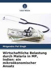 Produktbild: Wirtschaftliche Belastung durch Malaria in MP, Indien: ein mikro&ouml;konomischer Ansatz