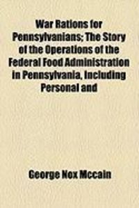 Produktbild: War Rations for Pennsylvanians; The Story of the Operations of the Federal Food Administration in Pennsylvania, Including Personal and
