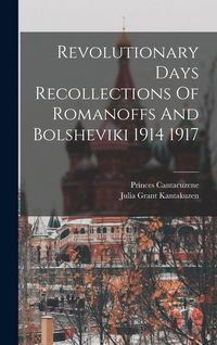 Produktbild: Revolutionary Days Recollections Of Romanoffs And Bolsheviki 1914 1917