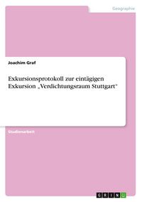 Produktbild: Exkursionsprotokoll zur eint&auml;gigen Exkursion "Verdichtungsraum Stuttgart"