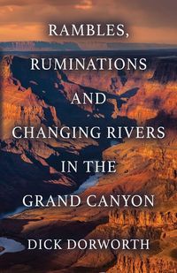 Produktbild: RAMBLES, RUMINATIONS AND CHANGING RIVERS IN THE GRAND CANYON
