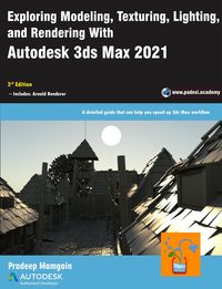 Produktbild: Exploring Modeling, Texturing, Lighting, and Rendering With Autodesk 3ds Max 2021, 3rd Edition