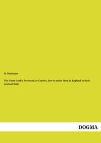 Produktbild: The Curry Cook's Assistant; or Curries, how to make them in England in their original Style