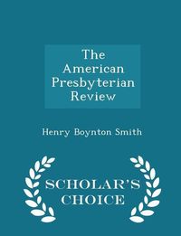 Produktbild: The American Presbyterian Review - Scholar's Choice Edition