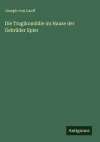 Produktbild: Die Tragikom&ouml;die im Hause der Gebr&uuml;der Spier